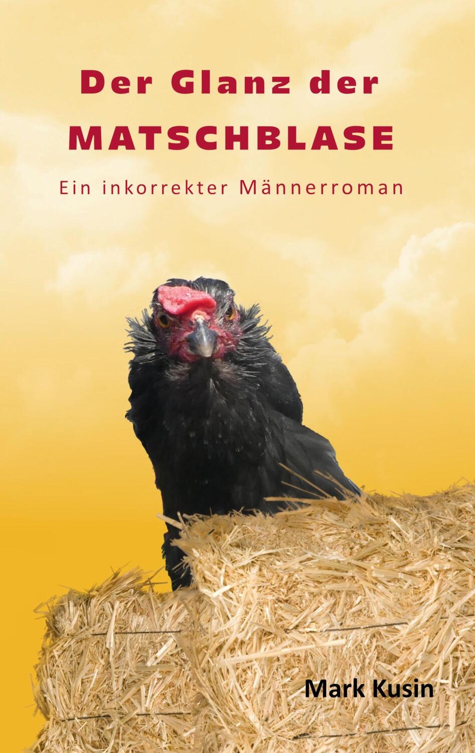 Cover: 9783753420288 | Der Glanz der Matschblase | Ein inkorrekter Männerroman | Mark Kusin