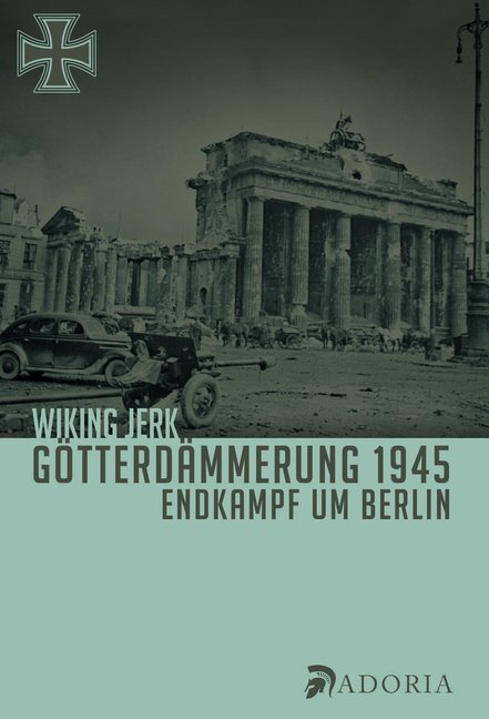 Cover: 9783944951263 | Götterdämmerung 1945 | Endkampf um Berlin | Wiking Jerk | Buch | 2017
