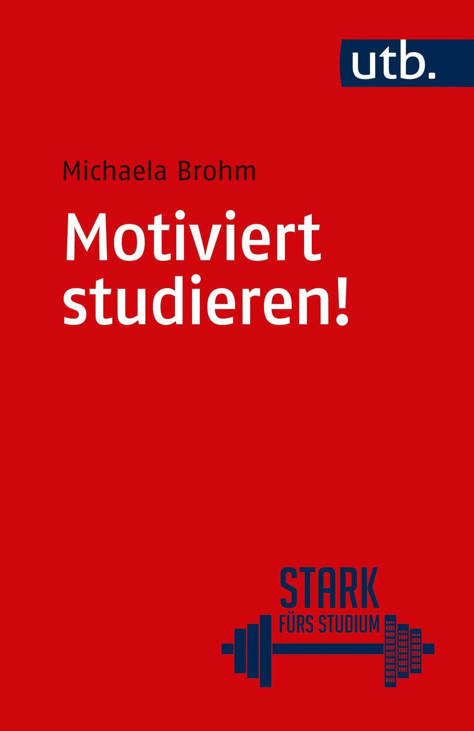 Cover: 9783825244040 | Motiviert studieren! | Michaela Brohm | Taschenbuch | 148 S. | Deutsch