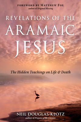 Cover: 9781642970418 | Revelations of the Aramaic Jesus: The Hidden Teachings on Life and...