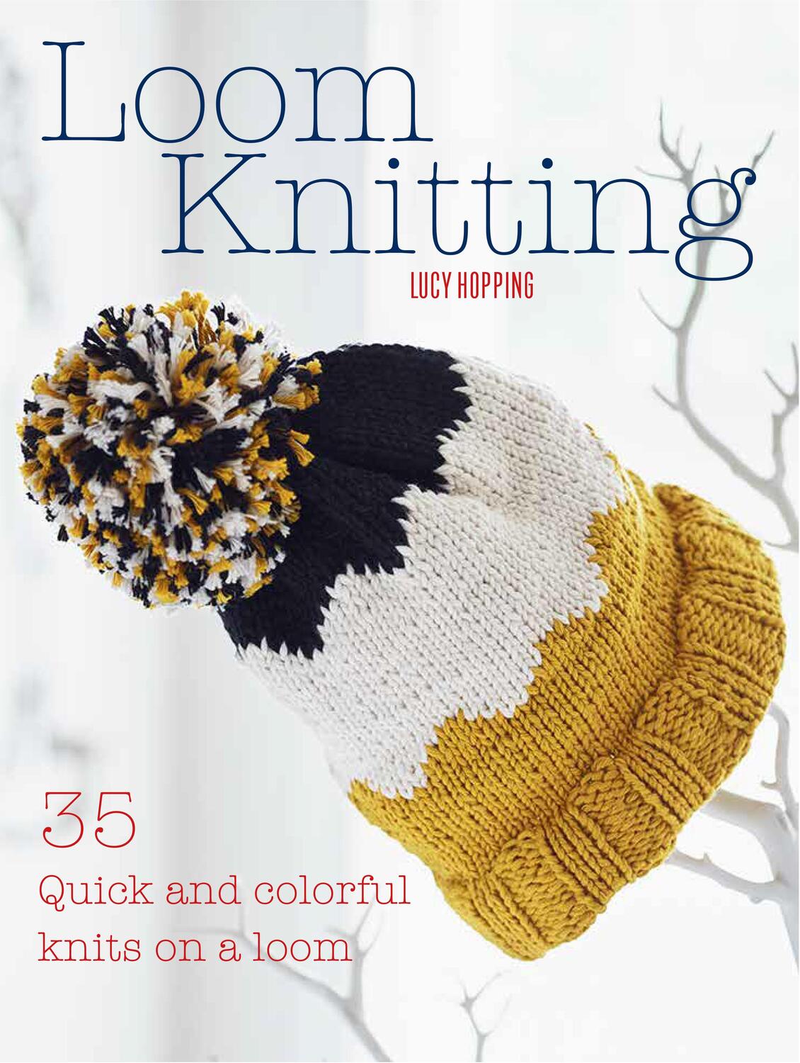 Cover: 9781782495574 | Loom Knitting | 35 Quick and Colorful Knits on a Loom | Lucy Hopping
