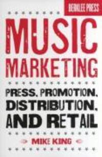 Cover: 9780876390986 | Music Marketing: Press, Promotion, Distribution, and Retail | King