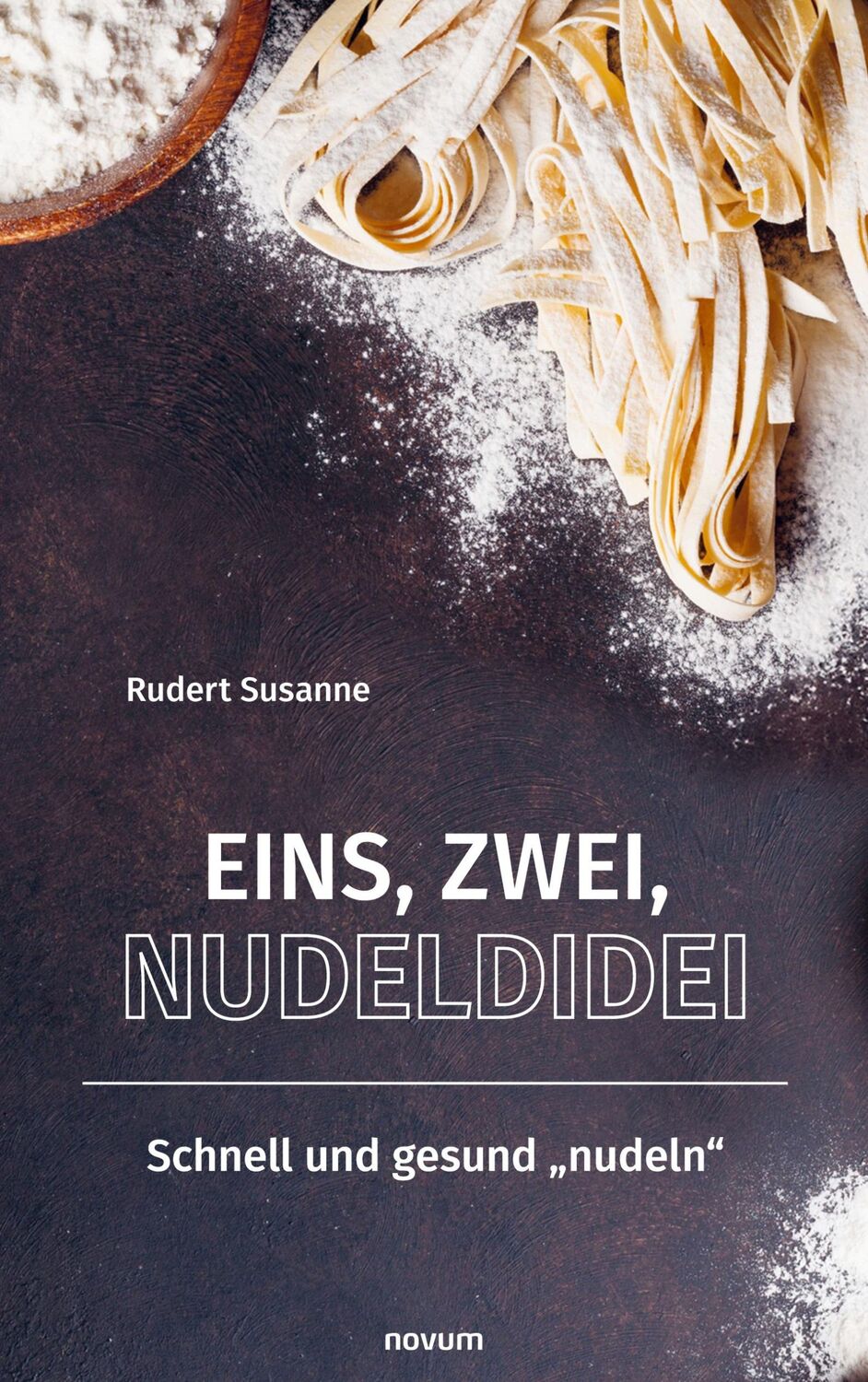 Cover: 9783991469773 | Eins, Zwei, Nudeldidei | Schnell und gesund ¿nudeln" | Rudert Susanne