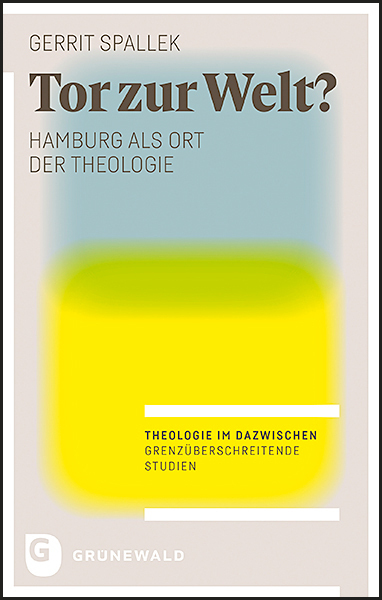 Cover: 9783786732471 | Tor zur Welt? | Hamburg als Ort der Theologie | Gerrit Spallek | Buch