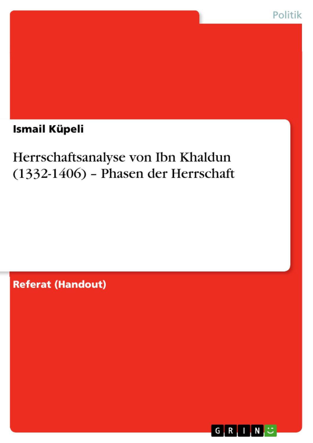 Cover: 9783656844020 | Herrschaftsanalyse von Ibn Khaldun (1332-1406) ¿ Phasen der Herrschaft