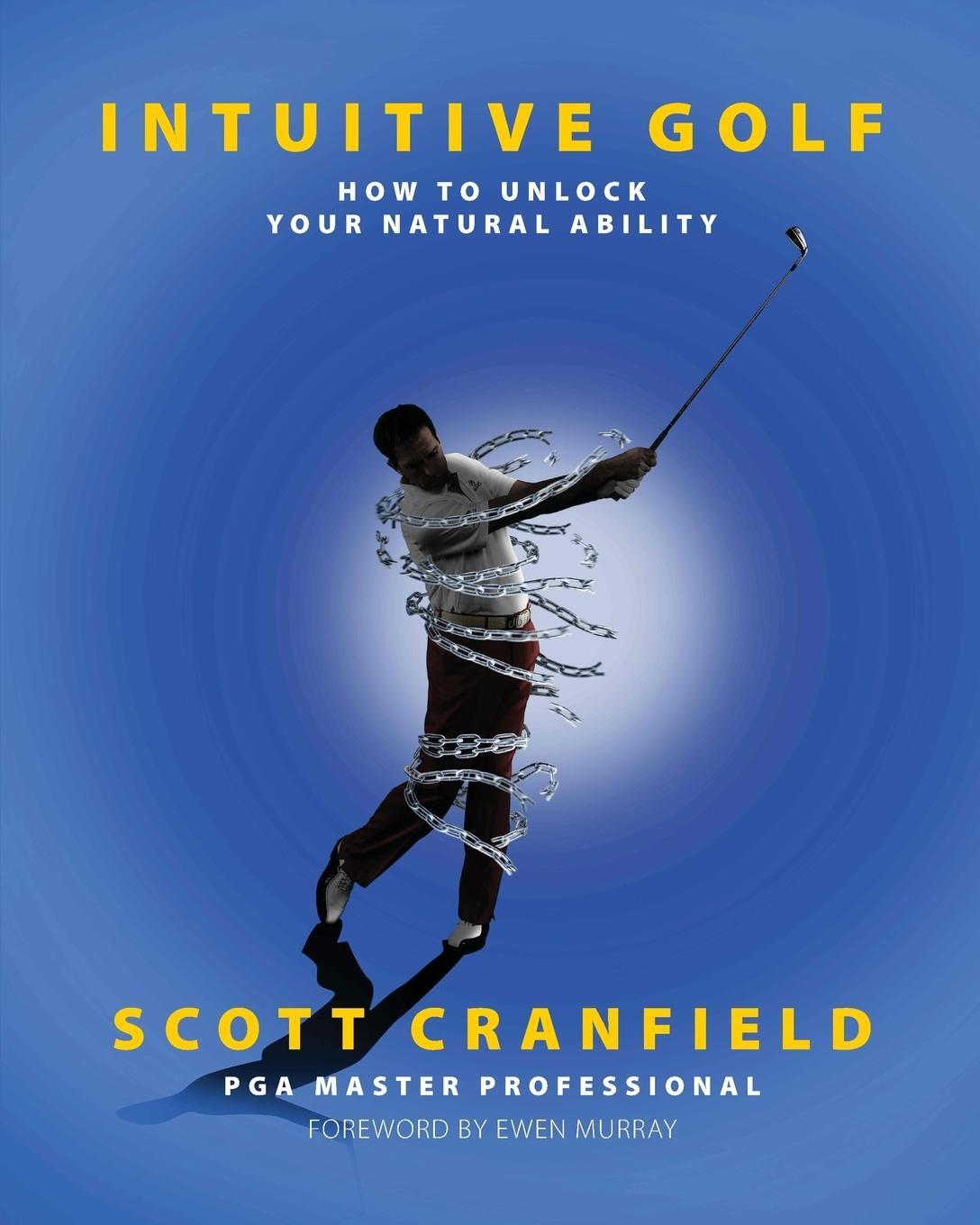 Cover: 9781905006434 | Intuitive Golf | How to Unlock Your Natural Ability | Scott Cranfield