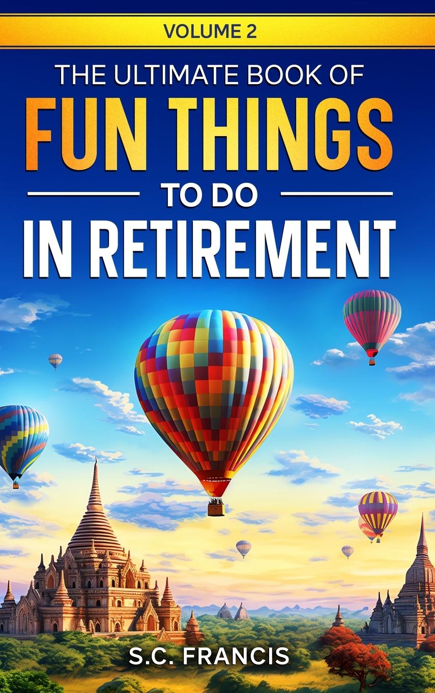 Cover: 9798988145158 | The Ultimate Book of Fun Things to Do in Retirement Volume 2 | Francis