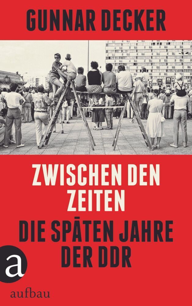 Cover: 9783351037406 | Zwischen den Zeiten | Die späten Jahre der DDR | Gunnar Decker | Buch