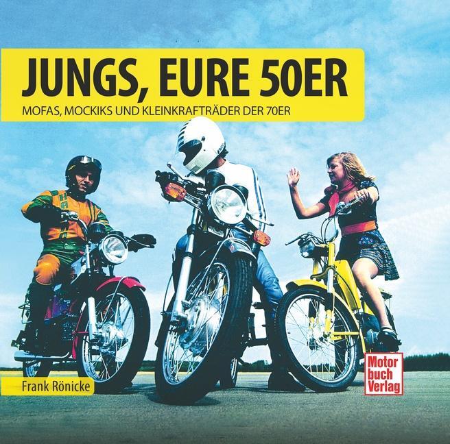 Cover: 9783613042087 | Jungs, Eure 50er | Mofas, Mokicks und Leichtkrafträder der 70er | Buch