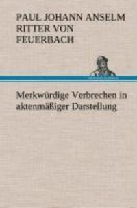 Cover: 9783849533991 | Merkwürdige Verbrechen in aktenmäßiger Darstellung | Feuerbach | Buch