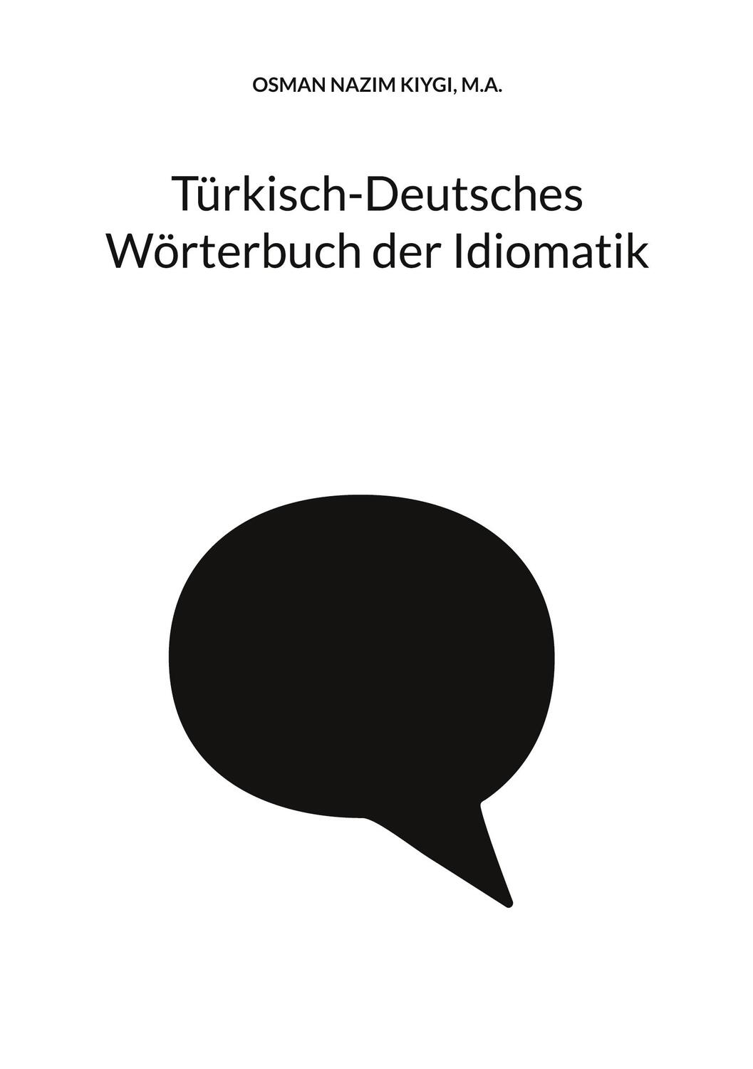 Cover: 9783758301469 | Türkisch-Deutsches Wörterbuch der Idiomatik | Nazim Kiygi | Buch