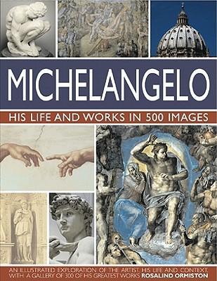Cover: 9780754820772 | Michelangelo: His Life &amp; Works In 500 Images | Rosalind Ormiston