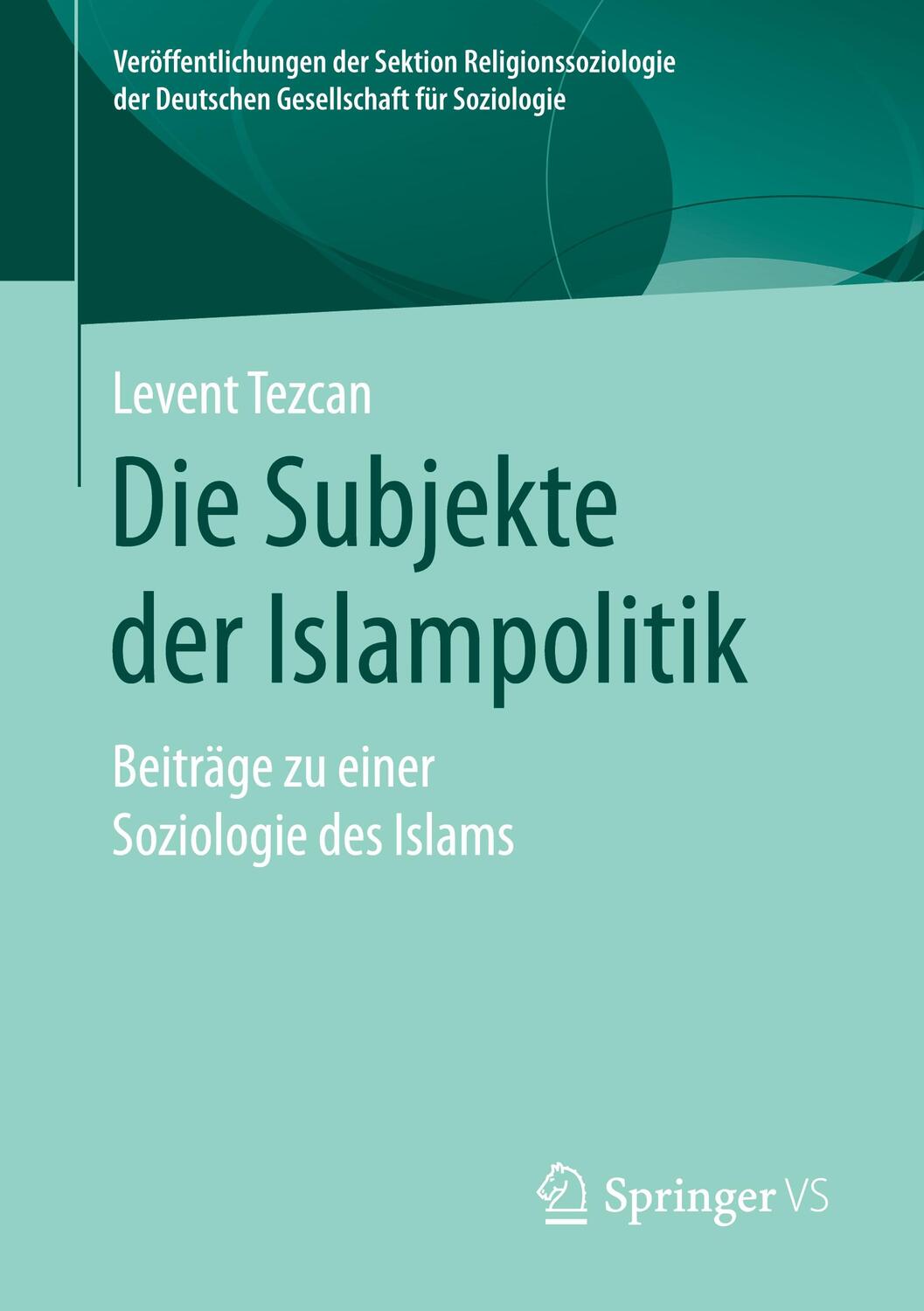 Cover: 9783658316389 | Die Subjekte der Islampolitik | Levent Tezcan | Taschenbuch | Deutsch