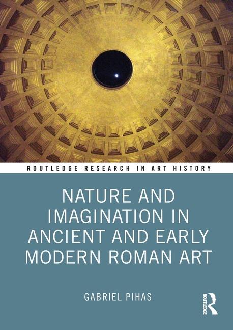 Cover: 9781032105604 | Nature and Imagination in Ancient and Early Modern Roman Art | Pihas