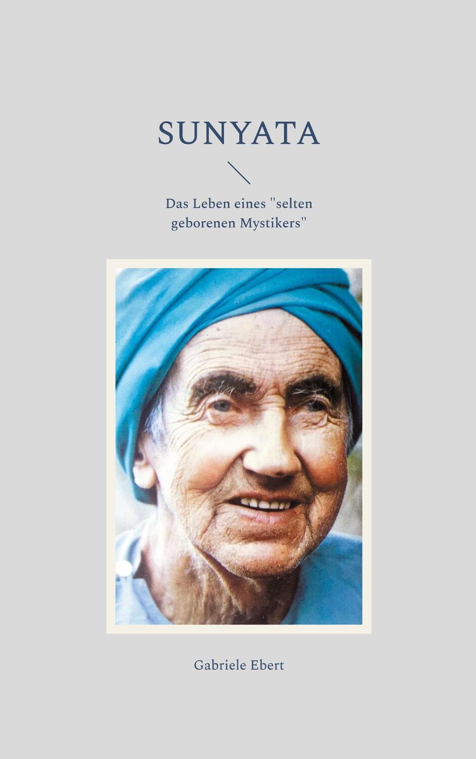 Cover: 9783758301780 | Sunyata | Das Leben eines "selten geborenen Mystikers" | Ebert | Buch