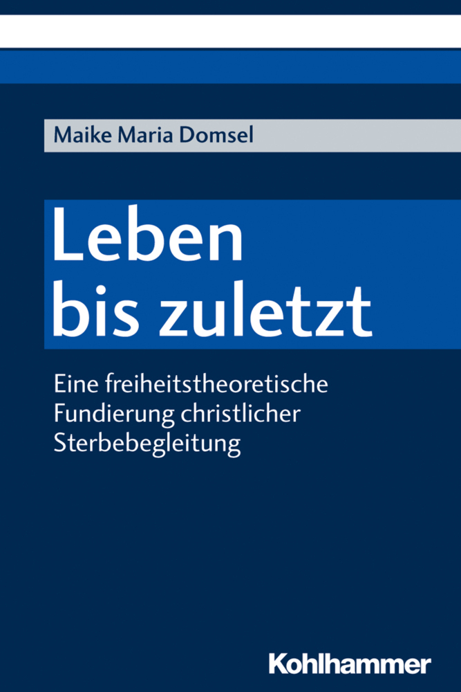 Cover: 9783170374461 | Leben bis zuletzt | Maike Maria Domsel | Taschenbuch | Deutsch | 2019
