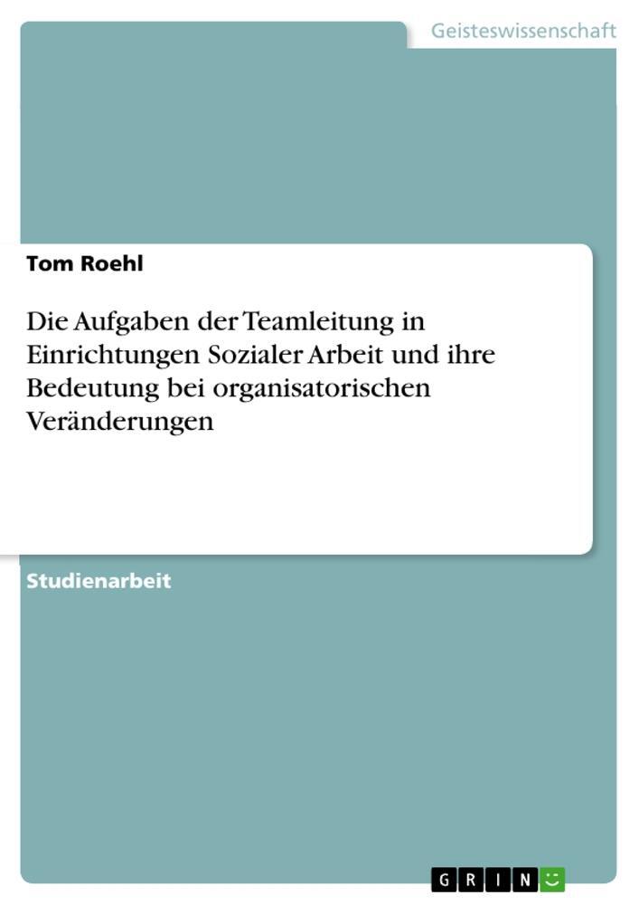 Cover: 9783656837534 | Die Aufgaben der Teamleitung in Einrichtungen Sozialer Arbeit und...