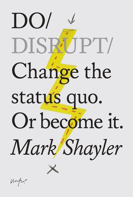 Cover: 9781907974342 | Do Disrupt: Change the Status Quo. or Become It. | Mark Shayler | Buch