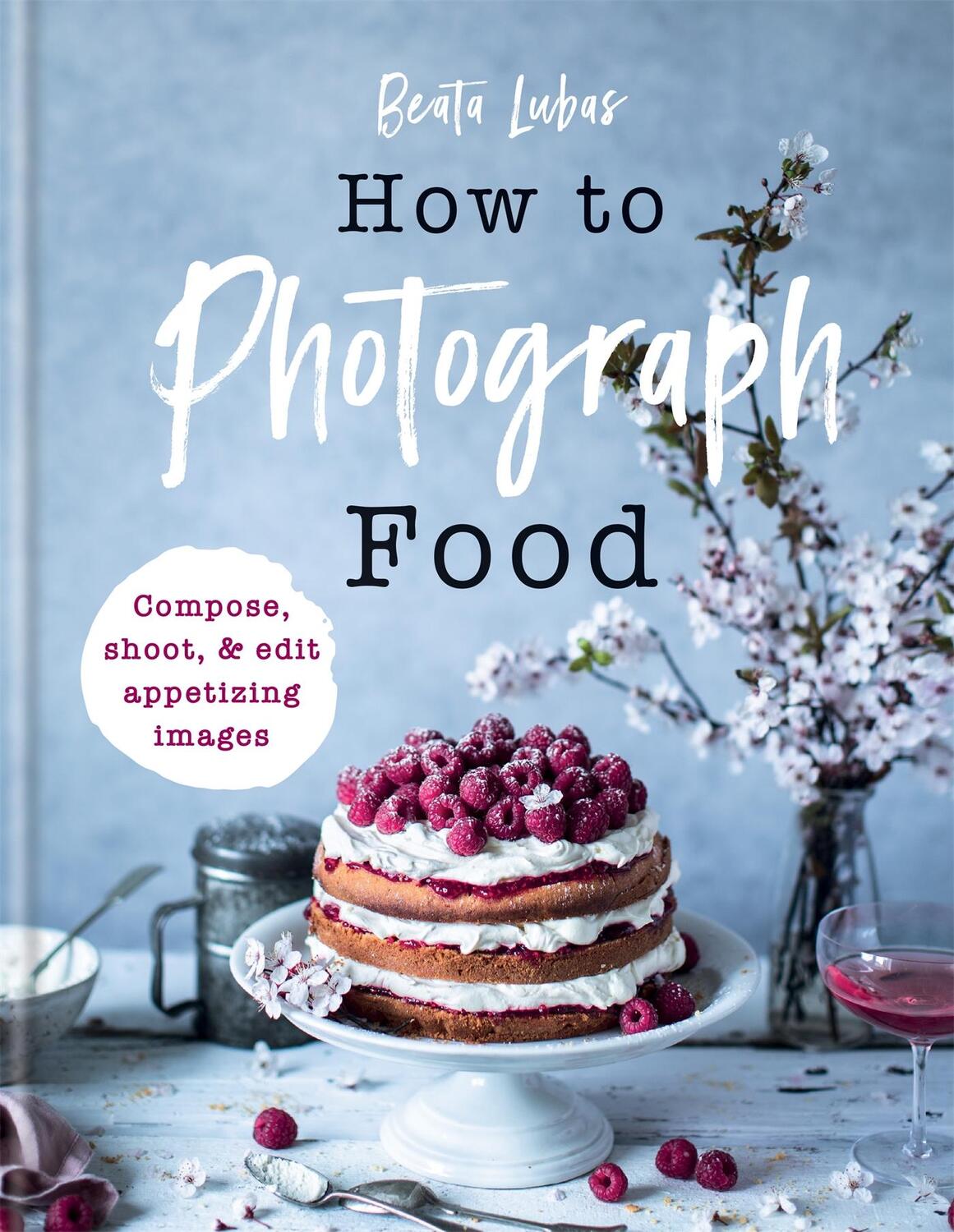 Cover: 9781781576915 | How to Photograph Food | Beata Lubas | Buch | Gebunden | Englisch