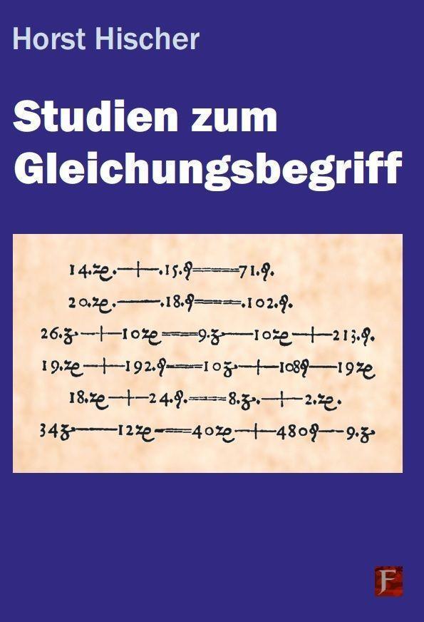 Cover: 9783881205191 | Studien zum Gleichungsbegriff | Horst Hischer | Taschenbuch | Deutsch
