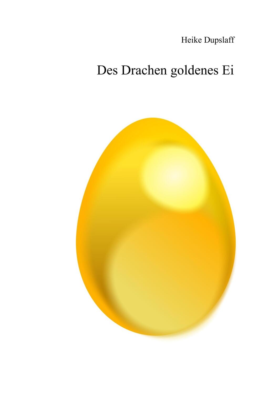 Cover: 9783752848052 | Des Drachen goldenes Ei | Heike Dupslaff | Buch | 28 S. | Deutsch