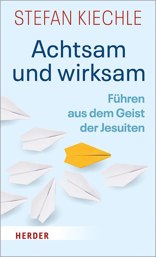 Cover: 9783451389245 | Achtsam und wirksam | Führen aus dem Geist der Jesuiten | Kiechle
