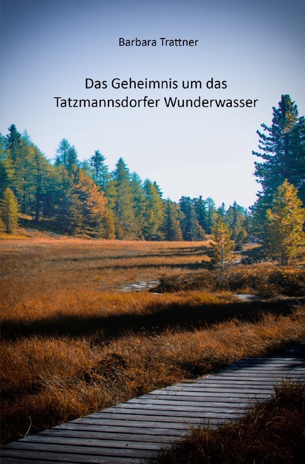 Cover: 9783748578895 | Das Geheimnis um das Tatzmannsdorfer Wunderwasser | Barbara Trattner