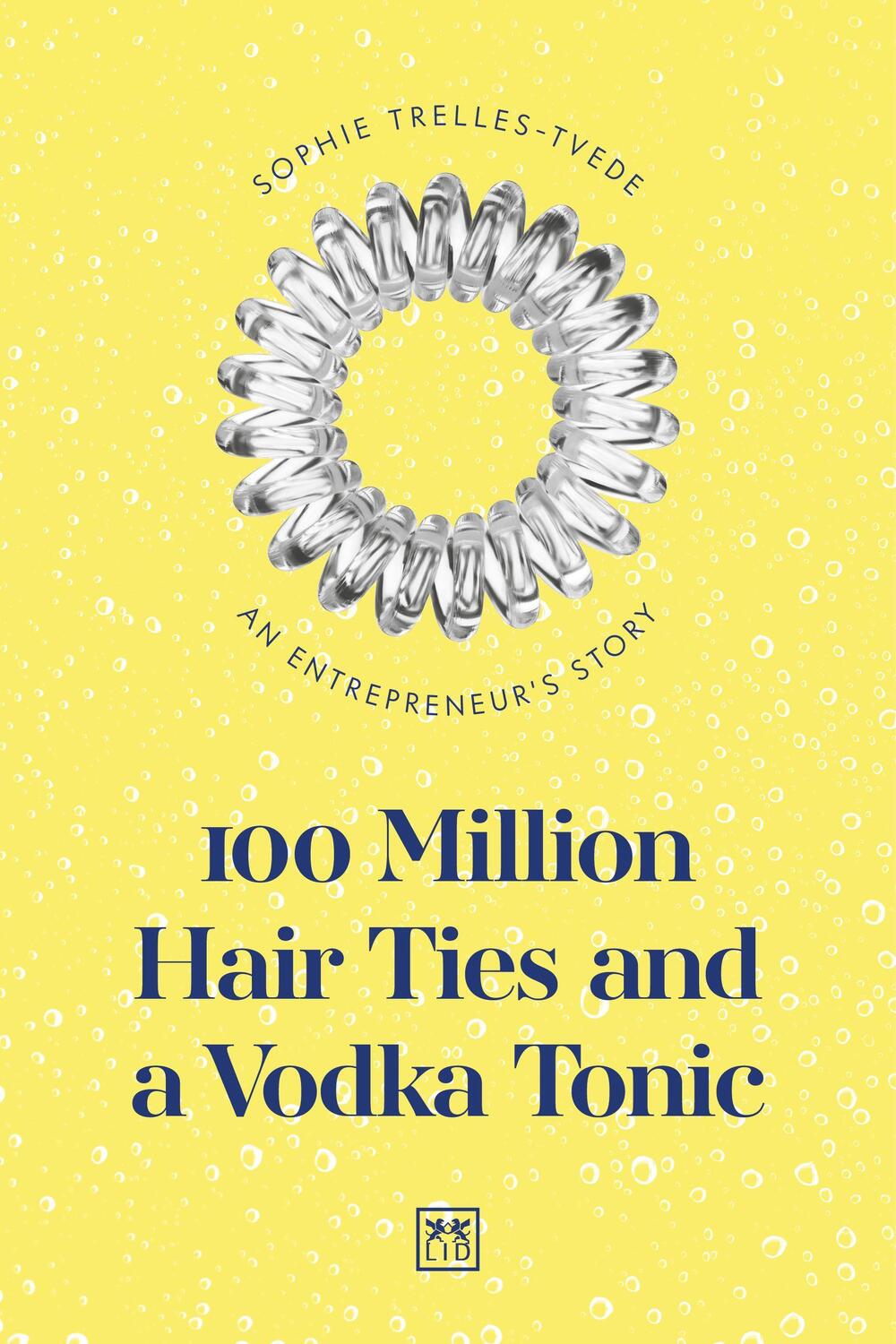 Cover: 9781912555642 | 100 Million Hair Ties and a Vodka Tonic | An entrepreneur's story