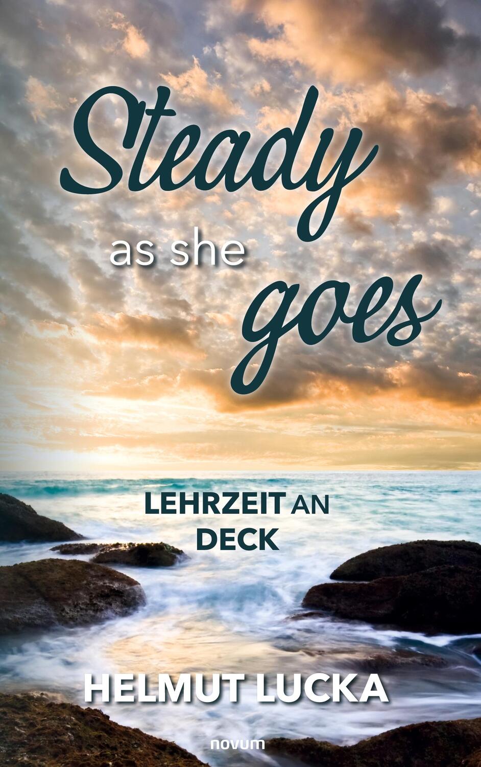 Cover: 9783991462156 | Steady as she goes | Lehrzeit an Deck | Helmut Lucka | Taschenbuch