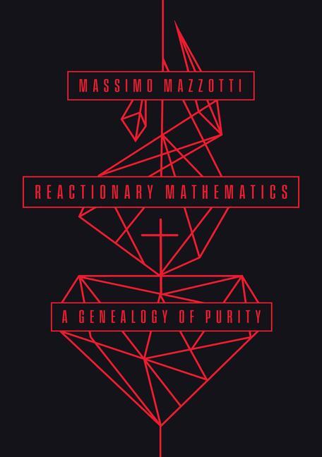 Cover: 9780226826745 | Reactionary Mathematics | A Genealogy of Purity | Massimo Mazzotti