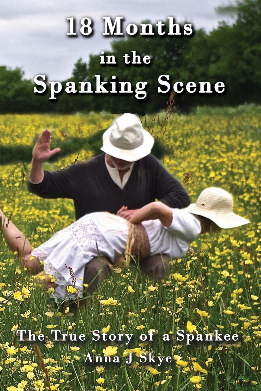 Cover: 9781922727060 | 18 Months in the Spanking Scene | Anna J Skye | Taschenbuch | Englisch