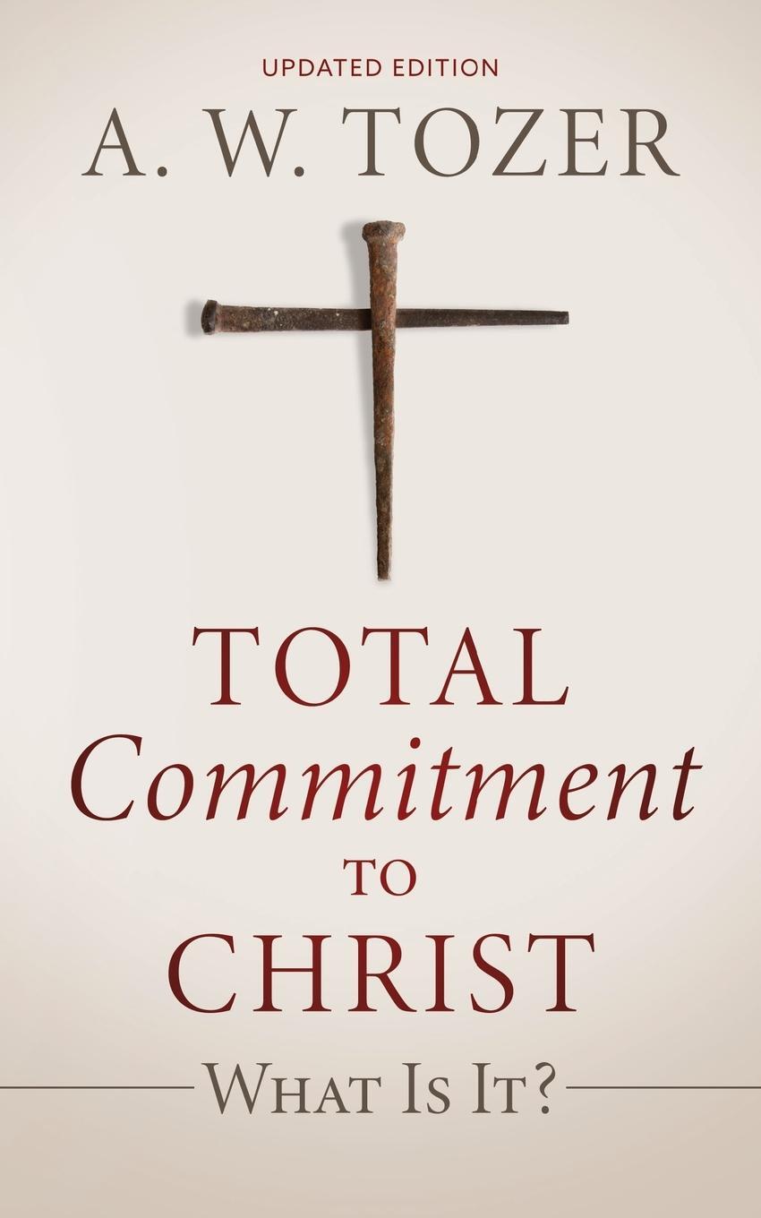 Cover: 9781622457014 | Total Commitment to Christ | What Is It? (Updated Edition) | Tozer
