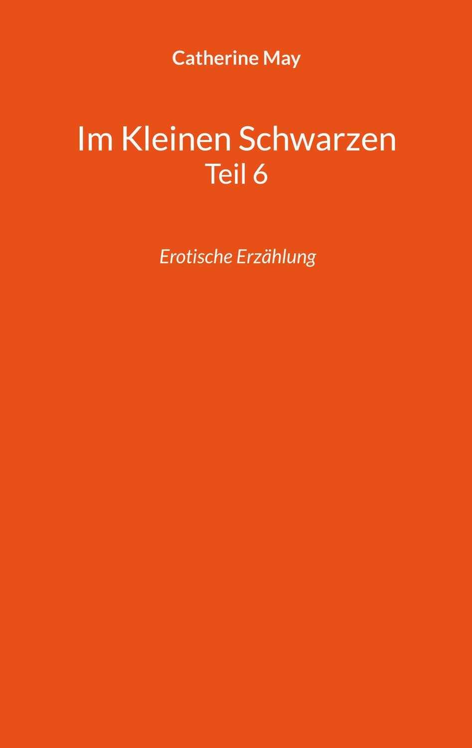 Cover: 9783756814565 | Im Kleinen Schwarzen Teil 6 | Erotische Erzählung | Catherine May