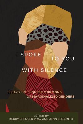 Cover: 9781647690793 | I Spoke to You with Silence: Essays from Queer Mormons of...