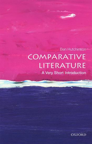 Cover: 9780198807278 | Comparative Literature: A Very Short Introduction | Ben Hutchinson