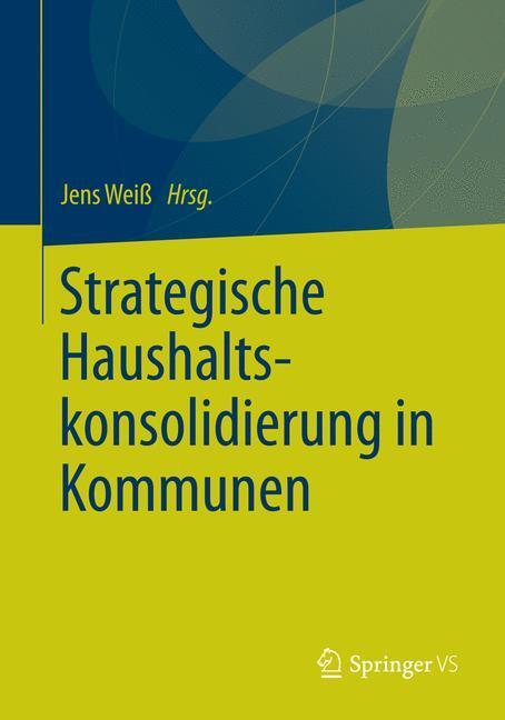 Cover: 9783658048907 | Strategische Haushaltskonsolidierung in Kommunen | Jens Weiß | Buch