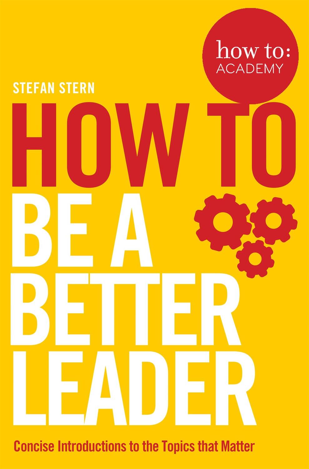 Cover: 9781509821266 | How to: Be a Better Leader | Stefan Stern | Taschenbuch | Englisch