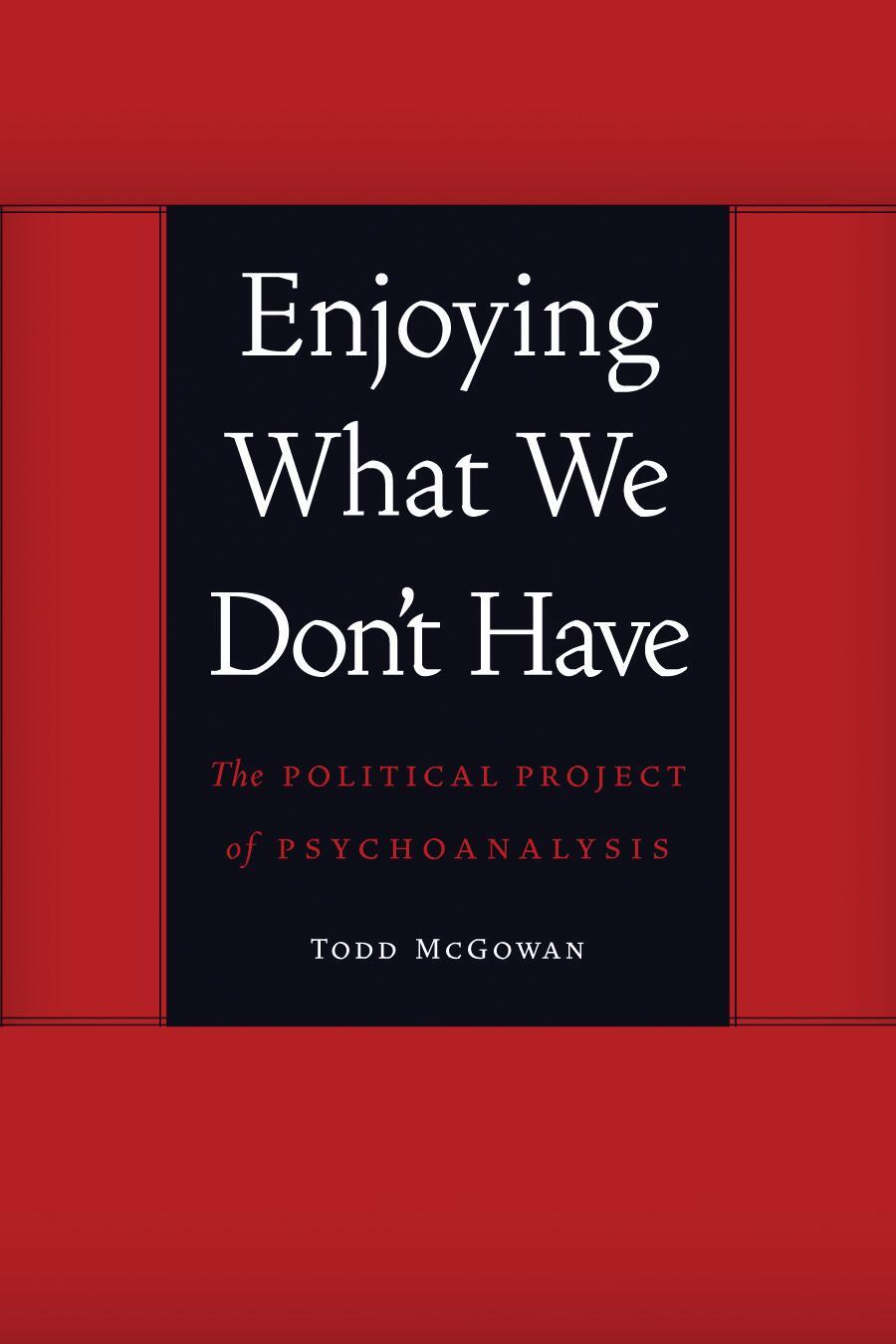 Cover: 9780803245112 | Enjoying What We Don't Have: The Political Project of Psychoanalysis