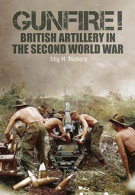 Cover: 9781473895607 | Gunfire! | British Artillery in World War II | Stig H Moberg | Buch