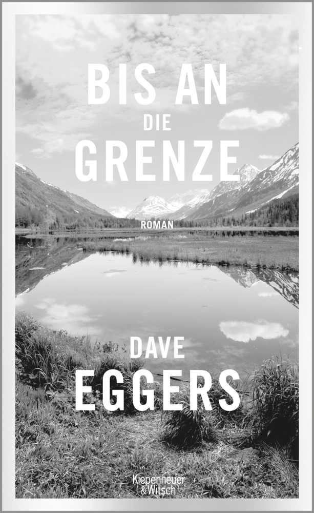 Cover: 9783462049466 | Bis an die Grenze | Roman | Dave Eggers | Buch | Deutsch | 2017