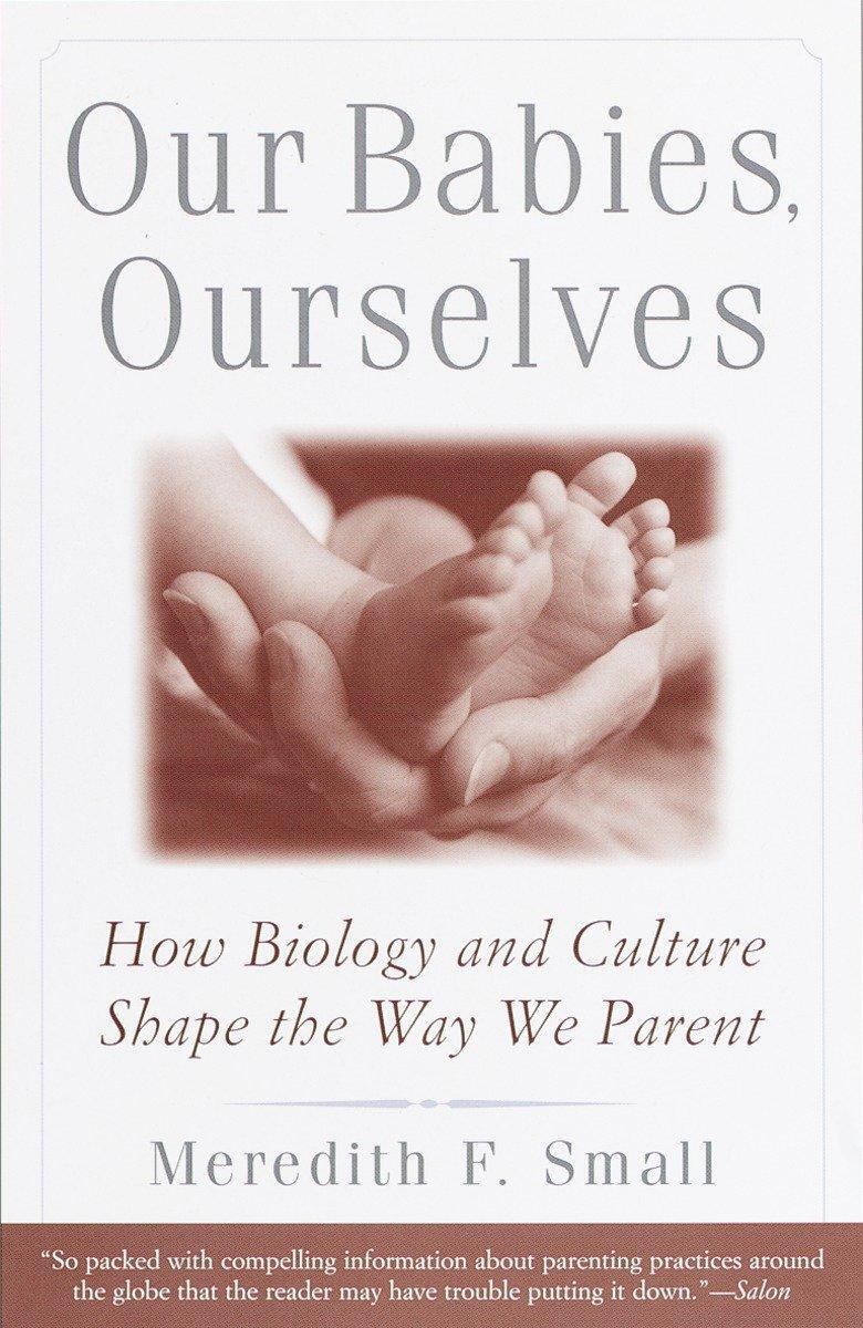 Cover: 9780385483629 | Our Babies, Ourselves: How Biology and Culture Shape the Way We Parent