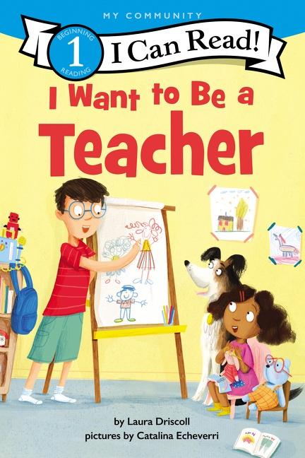 Cover: 9780062989543 | I Want to Be a Teacher | A My Community I Can Read | Laura Driscoll