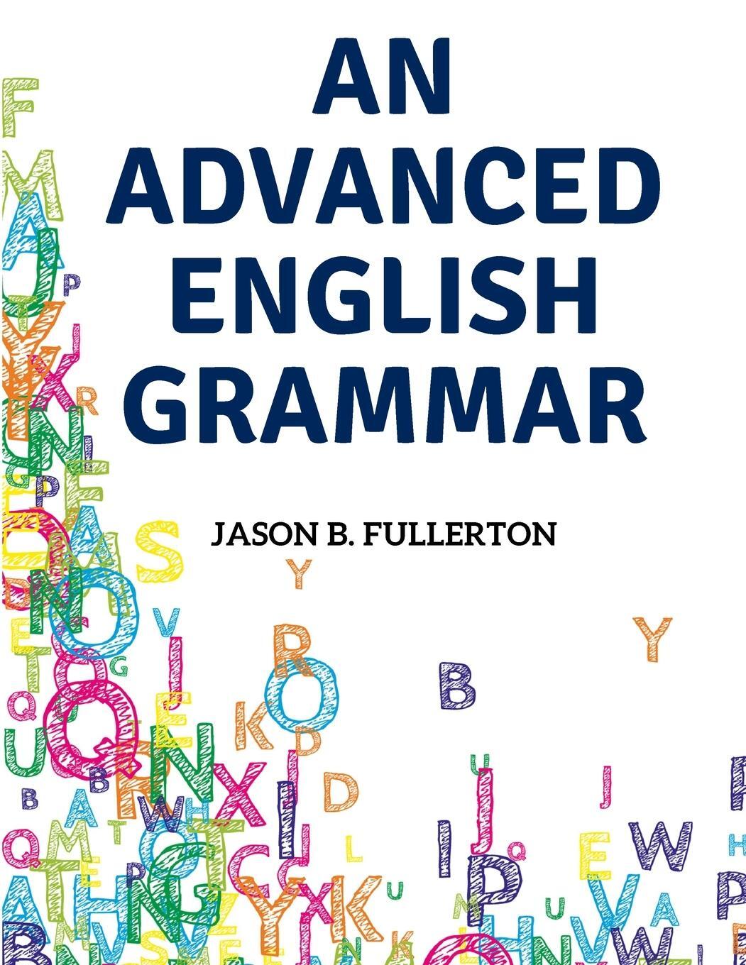 Cover: 9781805477006 | An Advanced English Grammar | Jason B. Fullerton | Taschenbuch | 2023