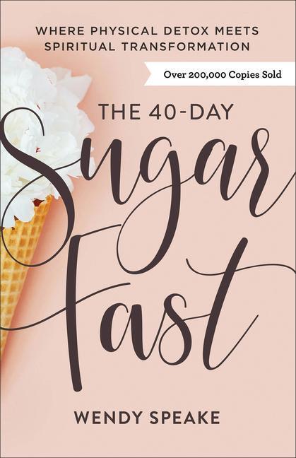 Cover: 9780801094576 | The 40-Day Sugar Fast - Where Physical Detox Meets Spiritual...