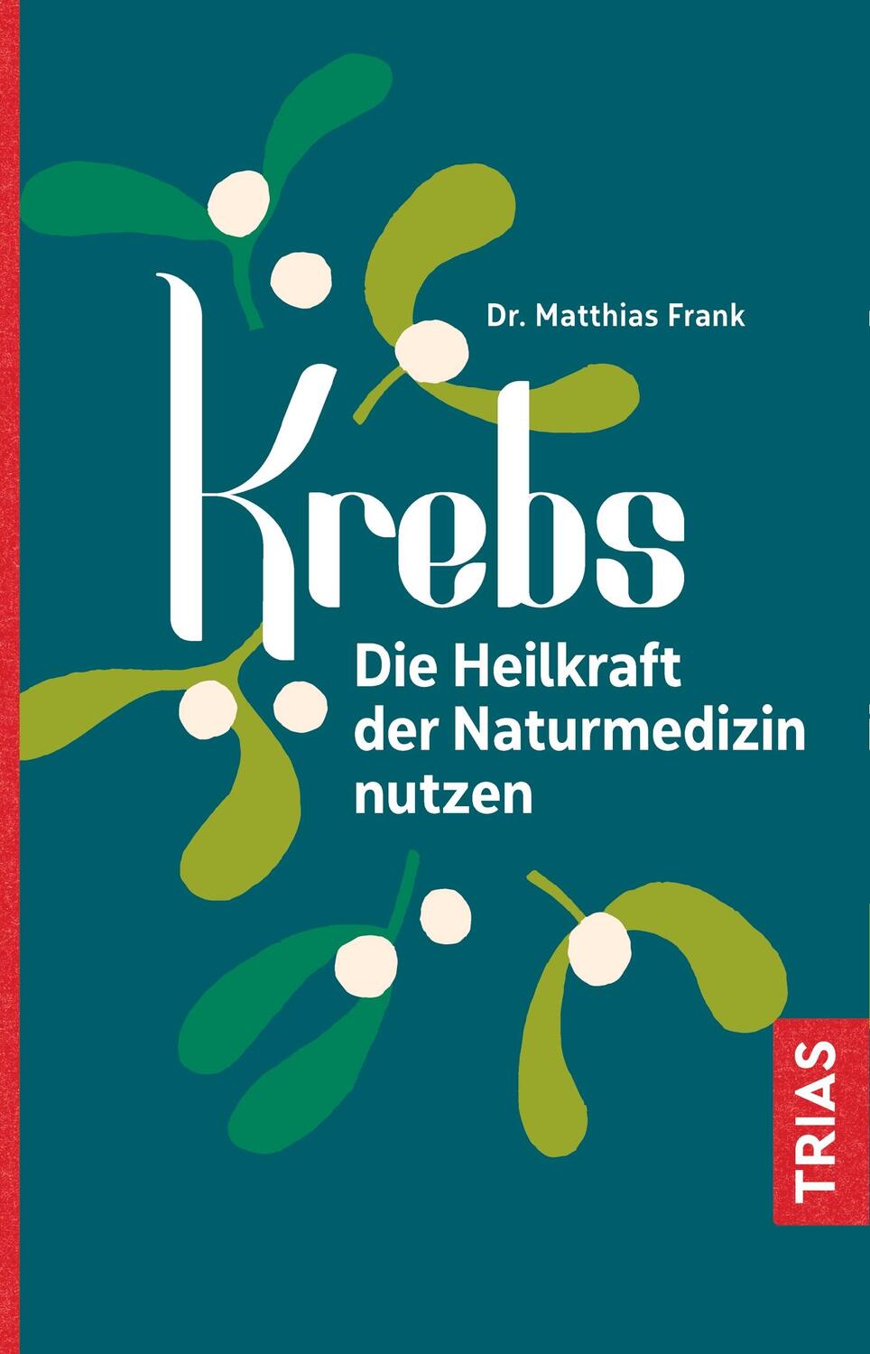 Cover: 9783432109978 | Krebs | Die Heilkraft der Naturmedizin nutzen | Matthias Frank | Buch