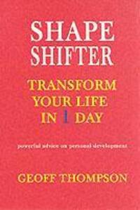 Cover: 9781840244441 | Shape Shifter | Transform Your Life in 1 Day | Geoff Thompson | Buch