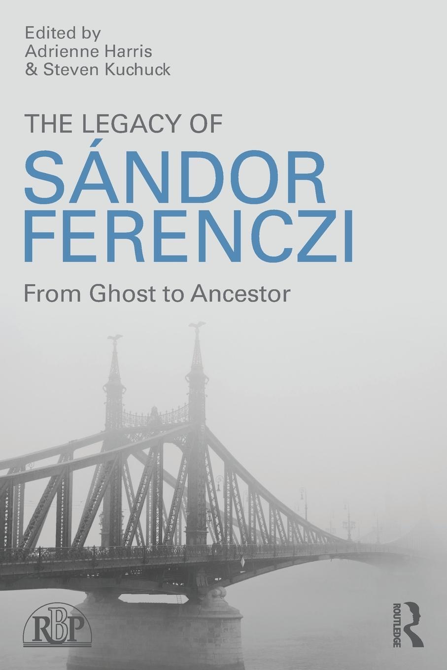 Cover: 9781138820128 | The Legacy of Sandor Ferenczi | From ghost to ancestor | Kuchuck