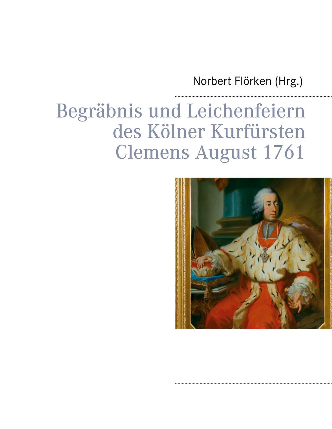 Cover: 9783751951678 | Begräbnis und Leichenfeiern des Kölner Kurfürsten Clemens August 1761