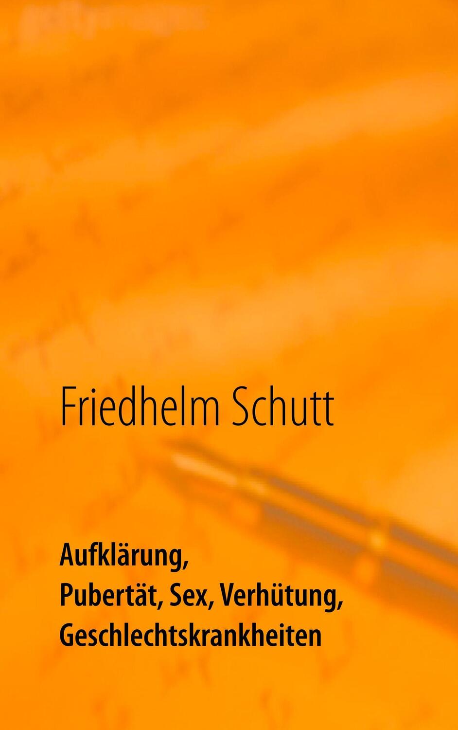 Cover: 9783752858235 | Aufklärung, Pubertät, Sex, Verhütung, Krankheiten | Friedhelm Schutt