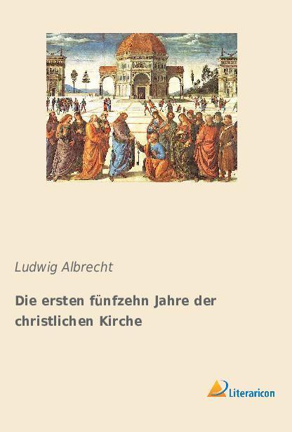 Cover: 9783965063143 | Die ersten fünfzehn Jahre der christlichen Kirche | Ludwig Albrecht